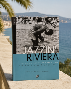 Jazzin’ Riviera, 70 ans de jazz sur la Côte d’Azur : quand la Riviera swingue depuis près d’un siècle